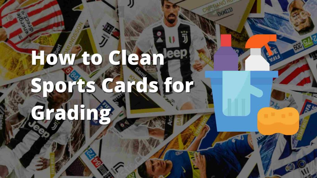 How to Clean Sports Cards for Grading